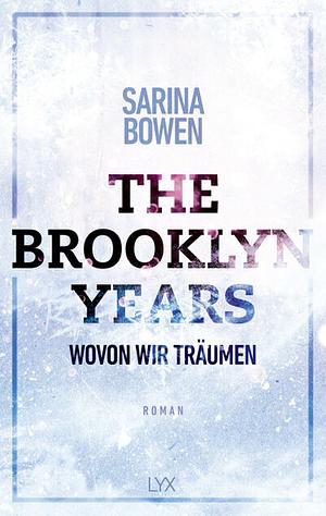 The Brooklyn Years - Wovon wir träumen by Sarina Bowen