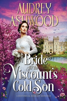 A Bride for the Viscount's Cold Son: A Regency Romance Novel by Audrey Ashwood