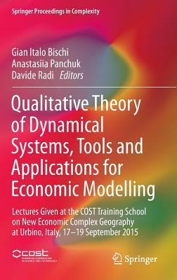 Qualitative Theory of Dynamical Systems, Tools and Applications for Economic Modelling: Lectures Given at the Cost Training School on New Economic Com by 