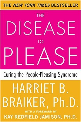 The Disease to Please: Curing the People-Pleasing Syndrome by Harriet Braiker