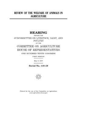 Review of the welfare of animals in agriculture by Committee on Agriculture (house), United States Congress, United States House of Representatives