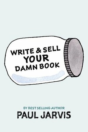 Write & Sell Your Damn Book by Paul Jarvis