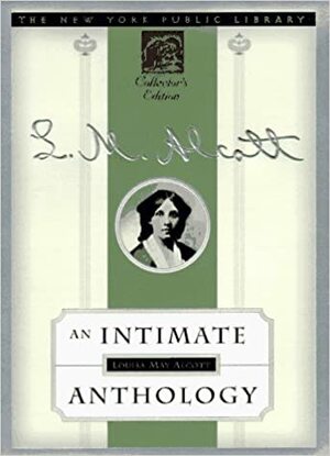 Louisa May Alcott: An Intimate Anthology by Louisa May Alcott
