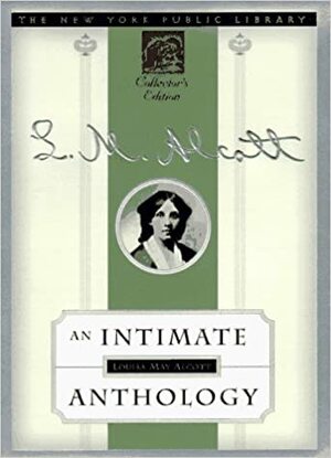 Louisa May Alcott: An Intimate Anthology by Louisa May Alcott