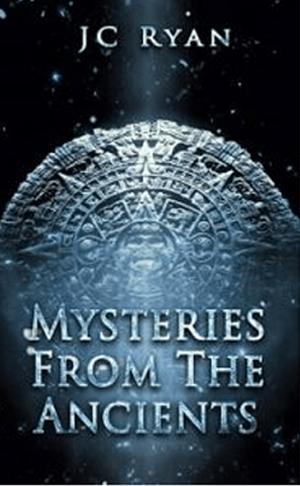 Mysteries From The Ancients by J.C. Ryan