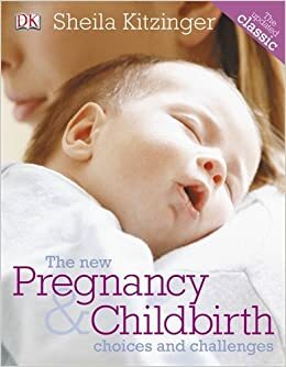 The Complete Book of Pregnancy and Childbirth by Sheila Kitzinger, Marcia May