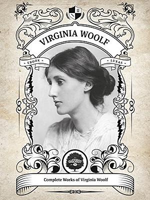 The Complete Works of Virginia Woolf by Virginia Woolf