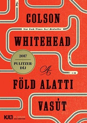 A föld alatti vasút by Colson Whitehead