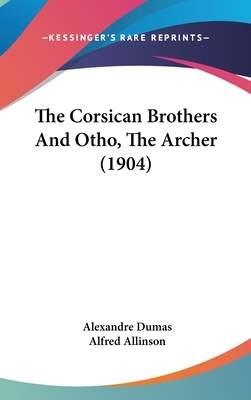 The Corsican Brothers and Otho, the Archer (1904) by Alexandre Dumas