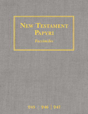 New Testament Papyri P45, P46, P47 Facsimiles by Robert Marcello, Stratton Ladewig, Daniel Wallace
