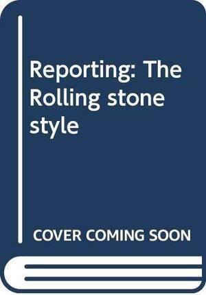 Reporting: The Rolling Stone Style by Paul Scanlon