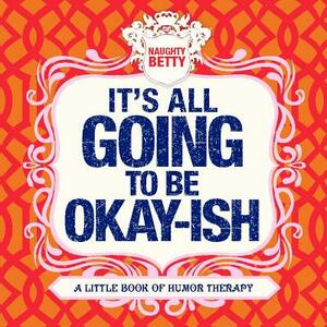 It's All Going to Be Okay-Ish: A Little Book of Humor Therapy by Christine Montaquila, Courtney Weinberg