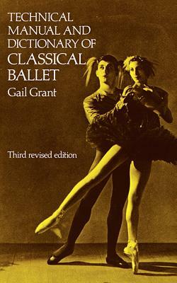 Technical Manual and Dictionary of Classical Ballet by Gail Grant