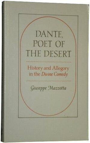 Dante, Poet of the Desert: History and Allegory in the Divine Comedy by Giuseppe Mazzotta