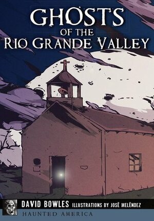 Ghosts of the Rio Grande Valley by David Bowles