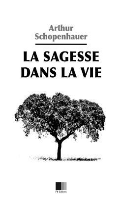 La Sagesse dans la Vie by Arthur Schopenhauer