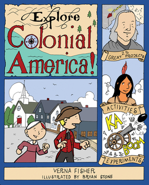 Explore Colonial America!: 25 Great Projects, Activities, Experiments by Verna Fisher