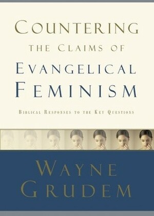 Countering the Claims of Evangelical Feminism by Wayne A. Grudem