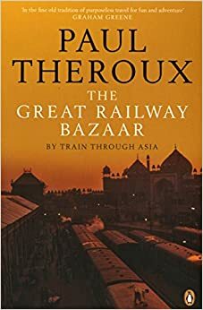 The Great Railway Bazaar by Paul Theroux