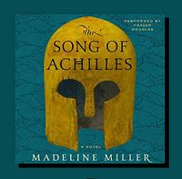 The Song of Achilles by Madeline Miller