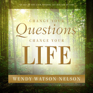 Change Your Questions, Change Your Life by Wendy Watson Nelson