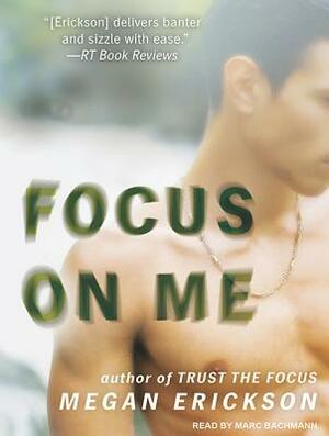 Focus on Me by Megan Erickson