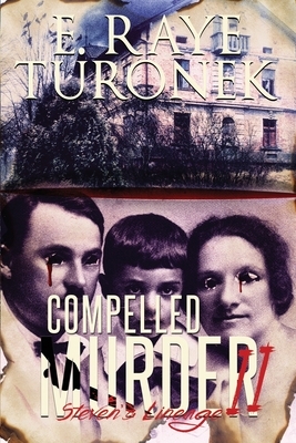 Compelled To Murder II: Steven's Lineage by E. Raye Turonek