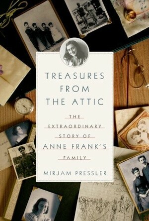 Treasures from the Attic: the Extraordinary Story of Anne Frank's Family by Mirjam Pressler
