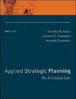 Applied Strategic Planning: An Introduction by Jeanette Goodstein, Timothy M. Nolan, Leonard D. Goodstein