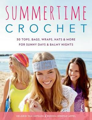 Summertime Crochet: 30 Tops, Bags, Wraps, Hats & More for Sunny Days & Balmy Nights by Verena Woehlk Appel, Helgrid Van Impelen