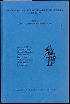 Revolution And Its Aftermath In Kampuchea: Eight Essays by William Shawcross, Anthony Barnett, Michael Vickery, Gareth Porter, David P. Chandler, Ben Kiernan, Chanthou Boua, Serge Thion