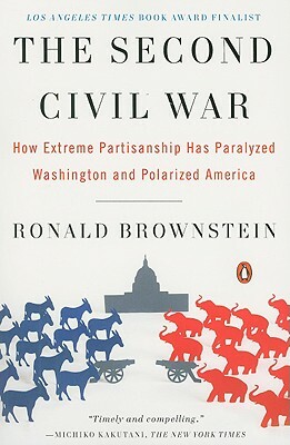 The Second Civil War: How Extreme Partisanship Has Paralyzed Washington and Polarized America by Ronald Brownstein