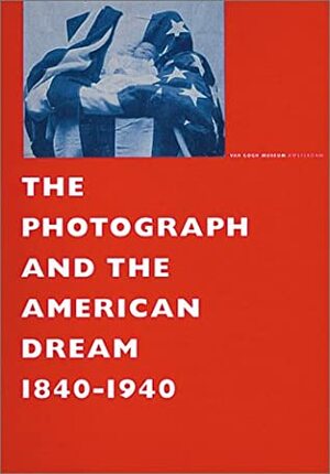 The Photograph and the American Dream, 1840-1940 by Andreas Bluhm, Bill Clinton, Stephen White