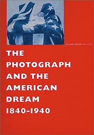 The Photograph and the American Dream, 1840-1940 by Bill Clinton, Andreas Bluhm, Stephen White