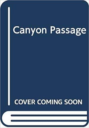Canyon Passage by Ernest Haycox