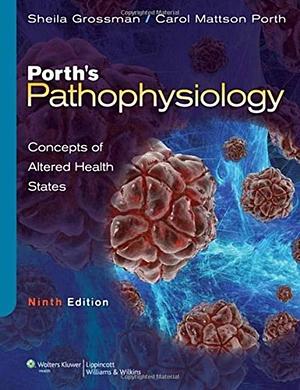 Porth's Pathophysiology: Concepts of Altered Health States by Sheila Grossman