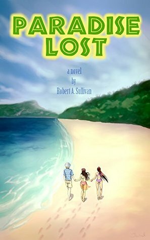 Paradise Lost: a novel (Carolyn & Brandy Book 2) by Sarah Koch, Justyna Tunkiel, Robert A. Sullivan