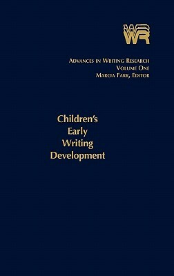 Advances in Writing Research, Volume 1: Children's Early Writing Development by Marcia Farr