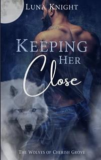Keeping Her Close  by Luna Knight
