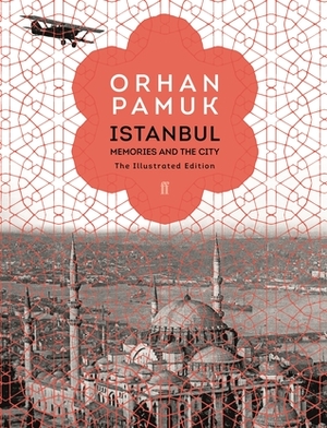 Istanbul: Memories and the City The Illustrated Edition by Orhan Pamuk