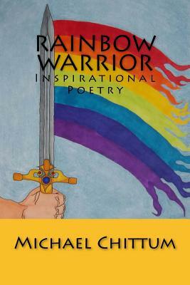 Rainbow Warrior: Inspirational Poetry by Michael Chittum