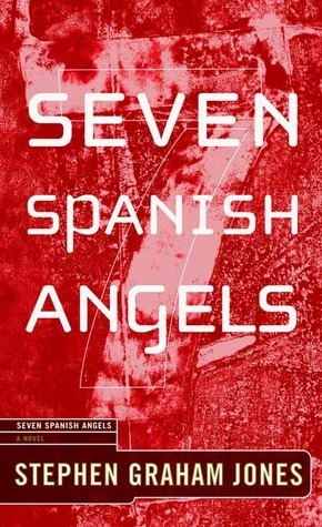 Seven Spanish Angels by Stephen Graham Jones