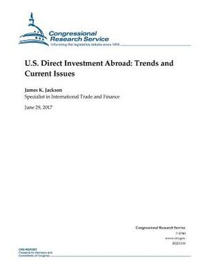 U.S. Direct Investment Abroad: Trends and Current Issues by James K. Jackson