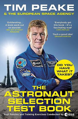 The Astronaut Selection Test Book: Do You Have What It Takes for Space? by Tim Peake, Tim Peake, The European Space Agency