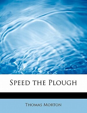 Speed the Plough by Thomas Morton