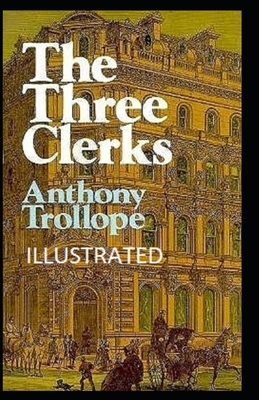 The Three Clerks Illustrated by Anthony Trollope