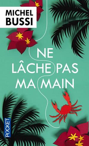 Ne lâche pas ma main by Michel Bussi