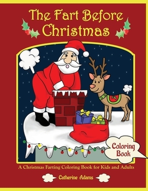 The Fart Before Christmas: A Christmas Farting Coloring Book for Kids and Adults based on The Night Before Christmas by Catherine Adams
