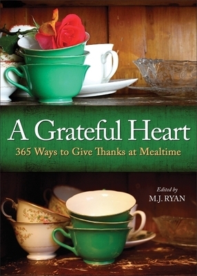 Grateful Heart: 365 Ways to Give Thanks at Mealtime by M.J. Ryan
