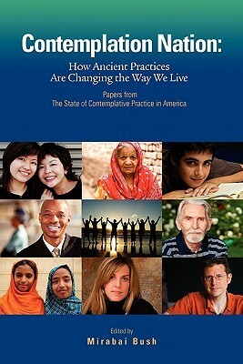 Contemplation Nation: How Ancient Practices Are Changing the Way We Live by Mirabai Bush, Rob Lehman